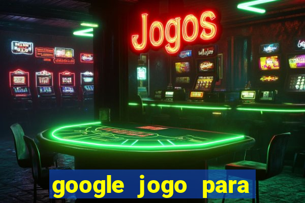 google jogo para ganhar dinheiro